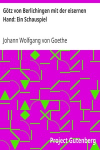 Götz von Berlichingen mit der eisernen Hand: Ein Schauspiel