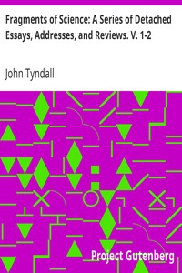 Fragments of Science: A Series of Detached Essays, Addresses, and Reviews. V.…