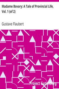 Madame Bovary: A Tale of Provincial Life, Vol. 1 (of 2)