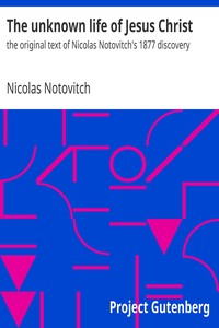 The unknown life of Jesus Christ : the original text of Nicolas Notovitch's…