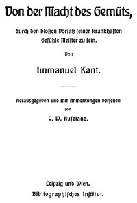 Von der Macht des Gemüts, durch den bloßen Vorsatz seiner krankhaften Gefühle…