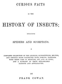 Curious Facts in the History of Insects; Including Spiders and Scorpions.