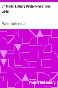 Dr. Martin Luther's Deutsche Geistliche Lieder