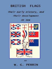 British Flags: Their Early History, and Their Development at Sea