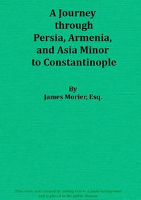 A Journey through Persia, Armenia, and Asia Minor, to Constantinople, in the…