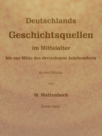 Deutschlands Geschichtsquellen im Mittelalter bis zur Mitte des dreizehnten…