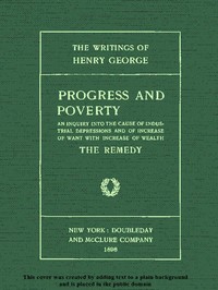 Progress and Poverty, Volumes I and II