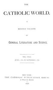 The Catholic World, Vol. 23, April, 1876-September, 1876.