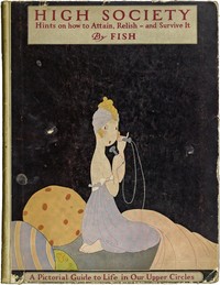 High society : Advice as to social campaigning, and hints on the management of…