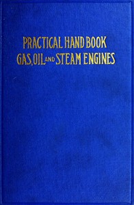 Practical Hand Book of Gas, Oil and Steam Engines