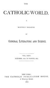 Catholic World, Vol. 24, October, 1876, to March, 1877