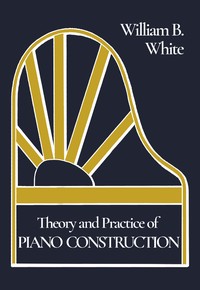 Theory and Practice of Piano Construction