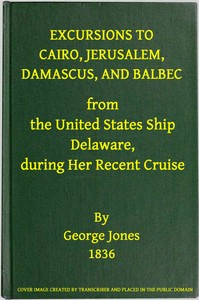 Excursions to Cairo, Jerusalem, Damascus, and Balbec From the United States…