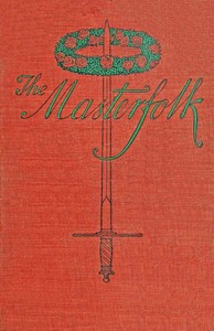 The Masterfolk : wherein is attempted the unravelling of the strange affair of…