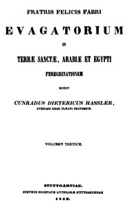 Fratris Felicis Fabri Evagatorium in Terrae Sanctae, Arabiae et Egypti…
