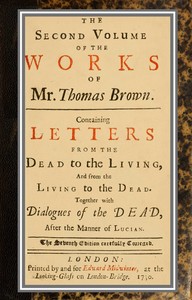The works of Mr. Thomas Brown, serious and comical : in prose and verse, with…