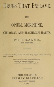 Drugs that enslave : The opium, morphine, chloral and hashisch habits