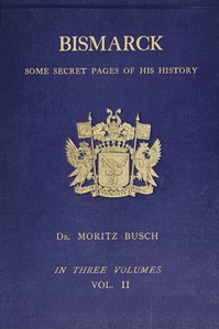 Bismarck : some secret pages of his history (Vol. 2 of 3). Being a diary kept…