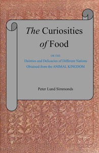 The curiosities of food : or, The dainties and delicacies of different nations…