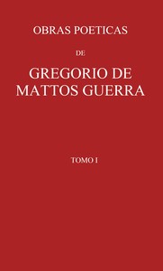 Obras poeticas de Gregorio de Mattos Guerra - Tomo I : precedidas de vida do…