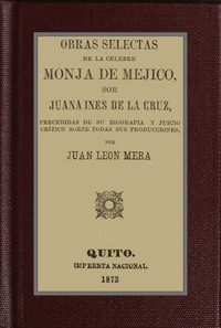 Obras selectas de la celebre monja de Mejico, sor Juana Ines de la Cruz…