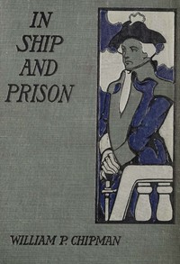 In ship and prison : A story of five years in the Continental Navy with…