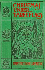 Christmas under three flags : Being memories of holiday festivities in the…