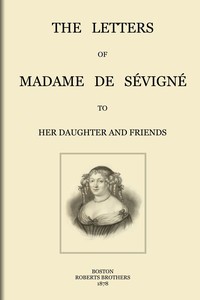 The letters of Madame de Sévigné : To her daughter and friends