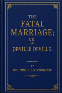 The fatal marriage : or, Orville Deville