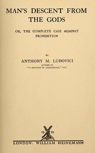 Man's descent from the gods : or, The complete case against Prohibition